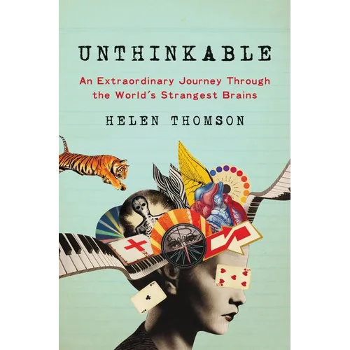 Unthinkable: An Extraordinary Journey Through the World's Strangest Brains