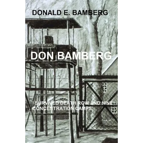 Don Bamberg: I survived death row and nine concentration camps