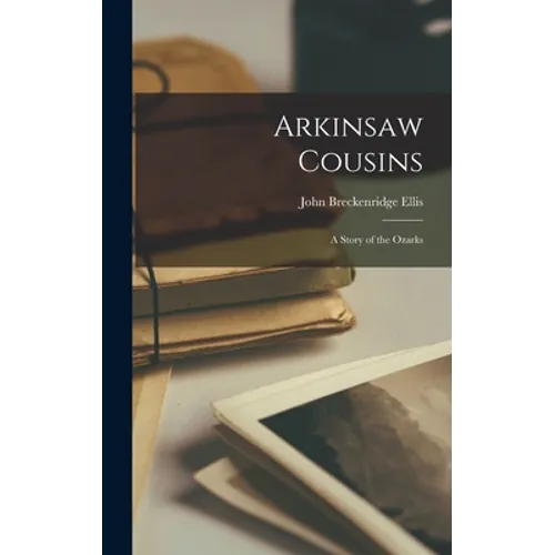 Arkinsaw Cousins: A Story of the Ozarks
