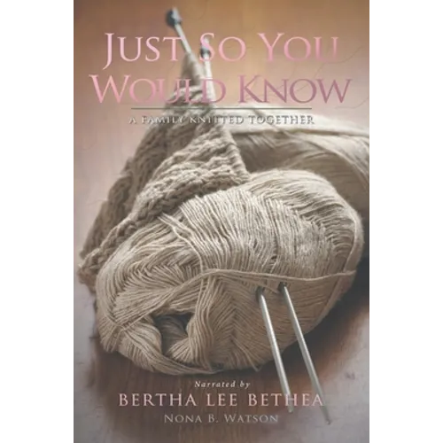 Just So You Would Know: A Family Knitted Together