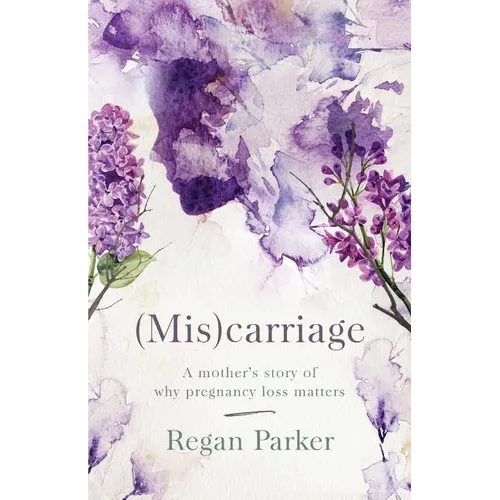 (Mis)carriage: A Mother's Story of Why Pregnancy Loss Matters