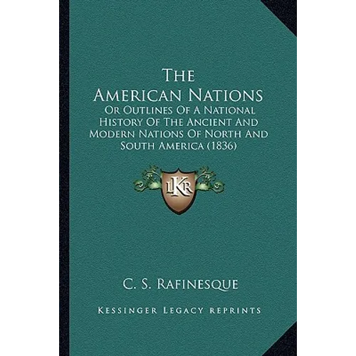 The American Nations: Or Outlines Of A National History Of The Ancient And Modern Nations Of North And South America (1836)