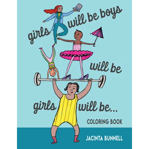 Girls Will Be Boys Will Be Girls... Coloring Book