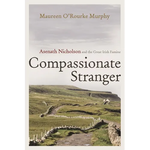 Compassionate Stranger: Asenath Nicholson and the Great Irish Famine
