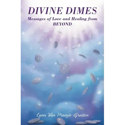 Divine Dimes: Messages of Love and Healing from BEYOND