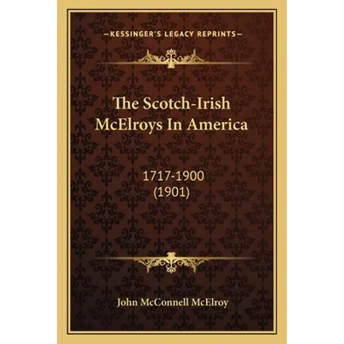 The Scotch-Irish McElroys In America: 1717-1900 (1901)