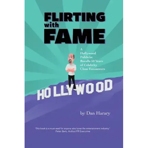 Flirting with Fame: A Hollywood Publicist Recalls 50 Years of Celebrity Close Encounters