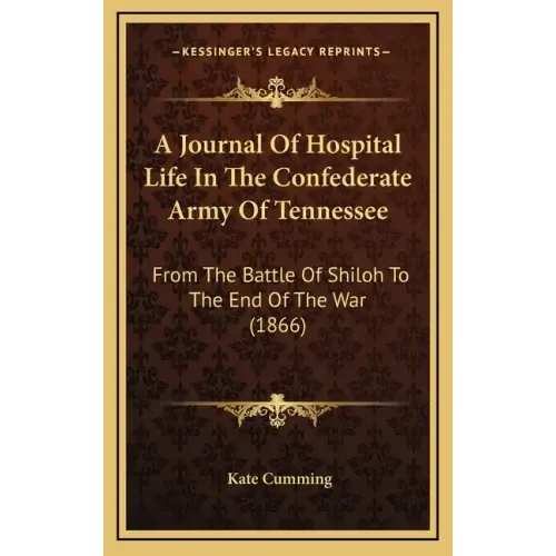 A Journal Of Hospital Life In The Confederate Army Of Tennessee: From The Battle Of Shiloh To The End Of The War (1866)