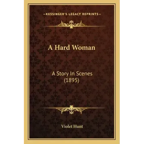 A Hard Woman: A Story In Scenes (1895)