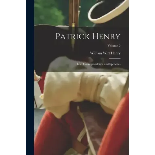 Patrick Henry; Life, Correspondence and Speeches; Volume 2