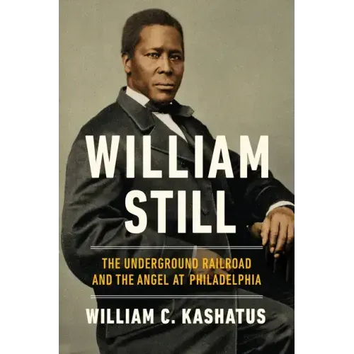 William Still: The Underground Railroad and the Angel at Philadelphia