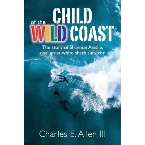 Child of the Wild Coast: The story of Shannon Ainslie, dual great white shark attack survivor