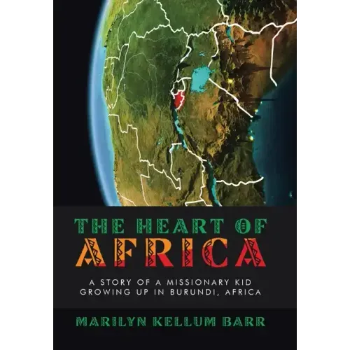 The Heart of Africa: A Story of a Missionary Kid Growing up in Burundi, Africa