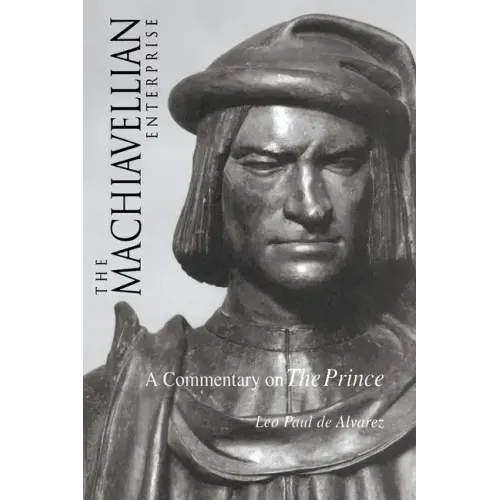 The Machiavellian Enterprise: A Commentary on the Prince