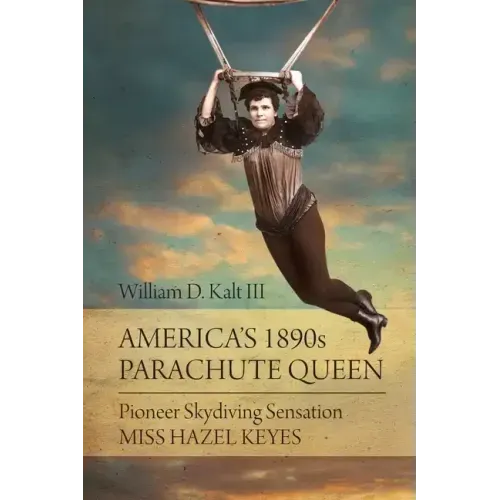 America's 1890s Parachute Queen: Pioneer Skydiving Sensation Miss Hazel Keyes