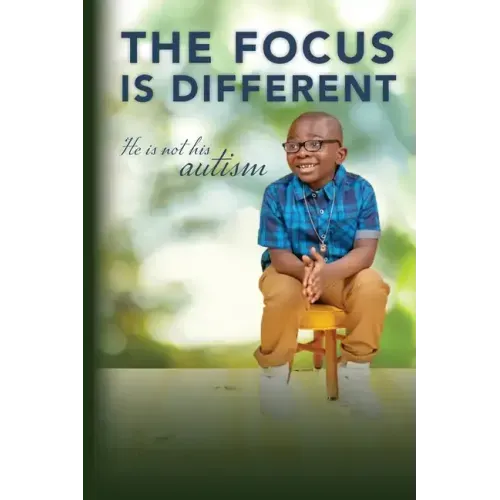 The Focus is Different: He is Not His Autism