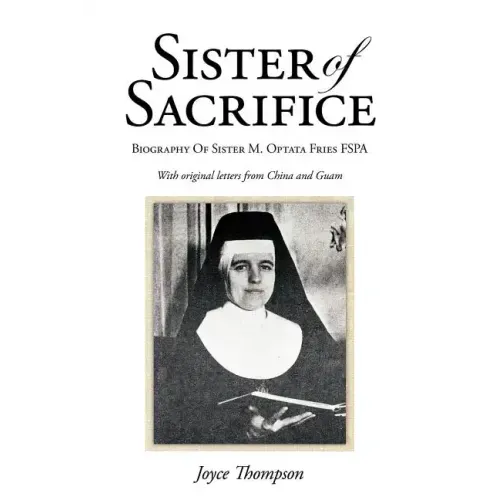 Sister of Sacrifice: Biography Of Sister M. Optata Fries FSPA