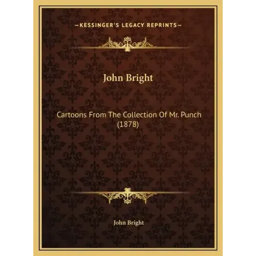 John Bright: Cartoons From The Collection Of Mr. Punch (1878)