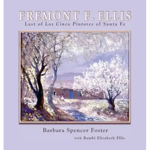 Fremont F. Ellis: Last of Los Cinco Pintores of Santa Fe