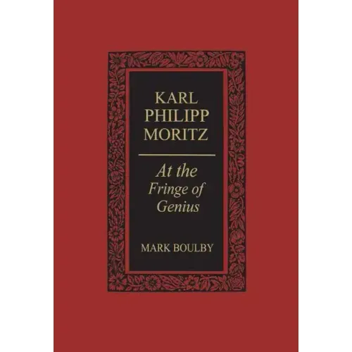 Karl Philipp Moritz: At the Fringe of Genius