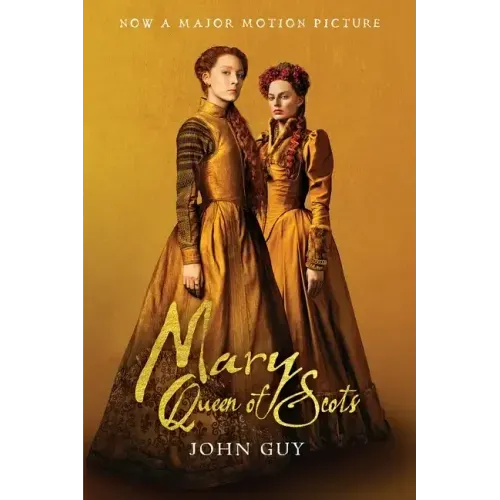 Mary Queen of Scots (Tie-In): The True Life of Mary Stuart