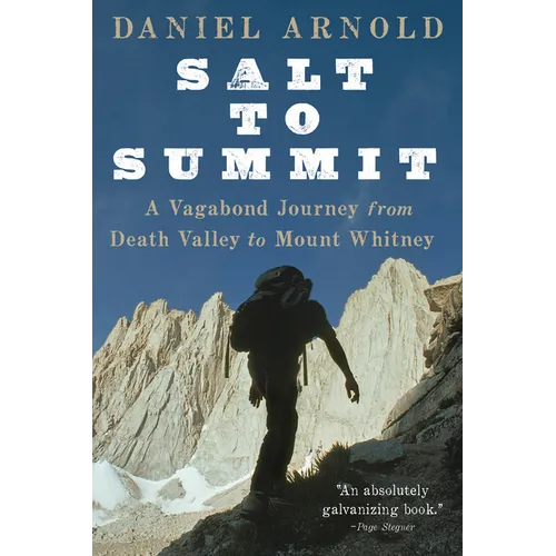 Salt to Summit: A Vagabond Journey from Death Valley to Mount Whitney