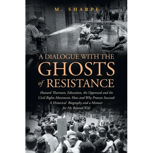 A Dialogue with the Ghosts of Resistance: Howard Thurman, Education, the Oppressed and the Civil Rights Movement: How Protests Succeed" Black Studies