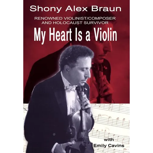 My Heart Is a Violin: Reowned Violinist/Composer and Holocaust Survivor