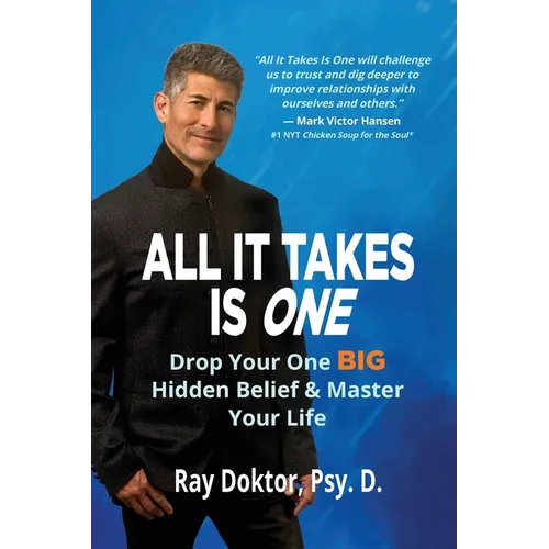 All It Takes Is One: Drop Your One BIG Hidden Belief and Master Your Life