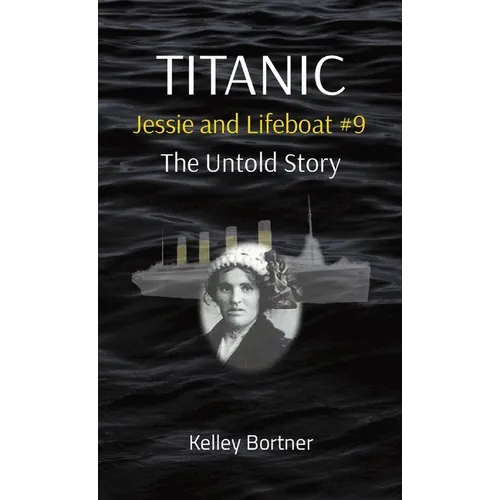 TITANIC Jessie and Lifeboat #9: The Untold Story