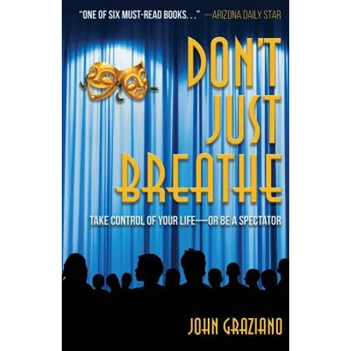 Don't Just Breathe: Take Control of Your Life -- or Be a Spectator