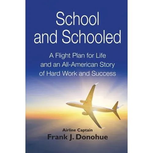 School and Schooled: A Flight Plan for Life and an All-American Story of Hard Work and Success.