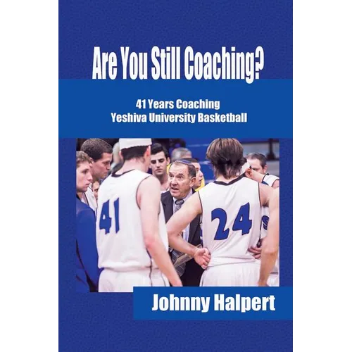 Are You Still Coaching?: 41 Years Coaching Yeshiva University Basketball