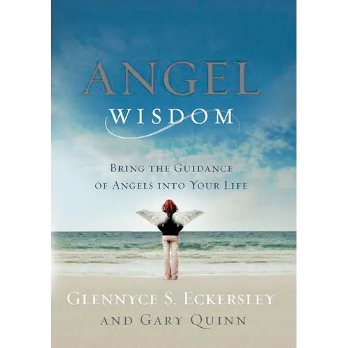 Angel Wisdom: Angel Wisdom: Bring the Guidance of Angels into Your Life