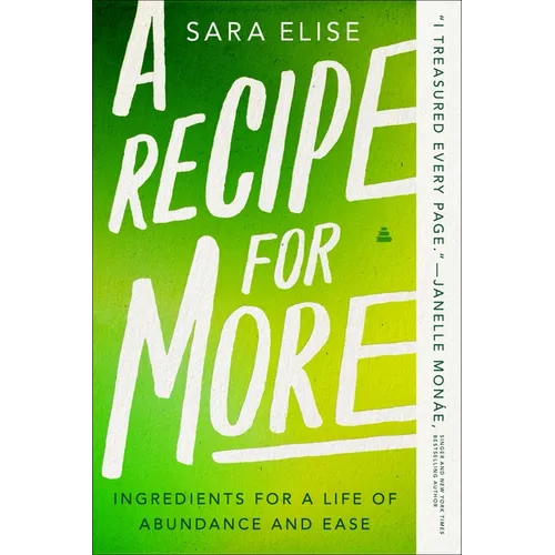 A Recipe for More: Ingredients for a Life of Abundance and Ease