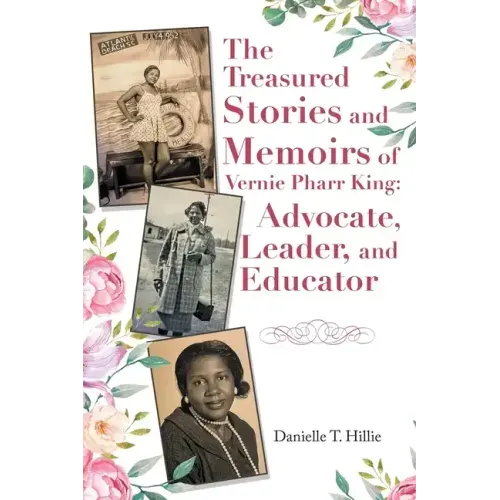 The Treasured Stories and Memoirs of Vernie Pharr King: Advocate, Leader, and Educator