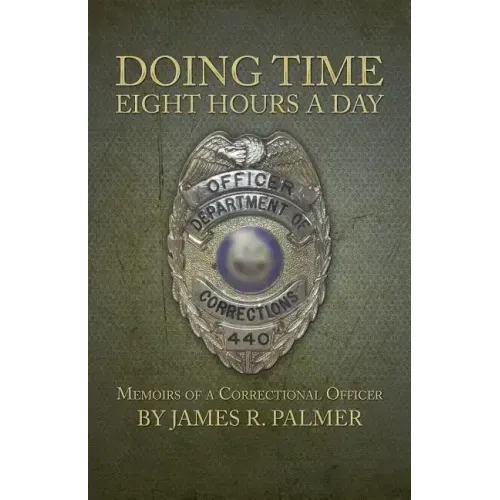 Doing Time Eight Hours a Day: Memoirs of a Correctional Officer