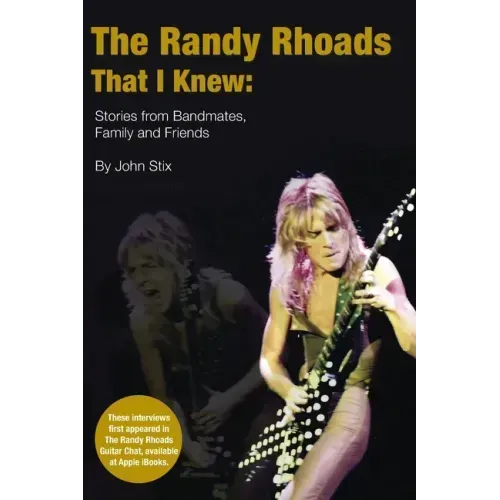 The Randy Rhoads That I Knew: Stories from Bandmates, Family and Friends