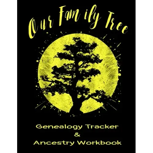 Our Family Tree Genealogy Tracker & Ancestry Workbook: Research Family Heritage and Track Ancestry in this Genealogy Workbook 8x10 � 90 Pages