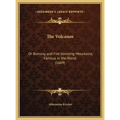 The Volcanos: Or Burning and Fire Vomiting Mountains, Famous in the World (1669)