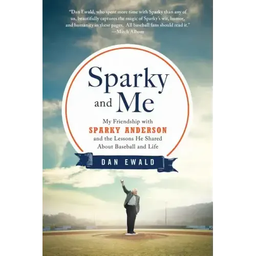 Sparky and Me: My Friendship with Sparky Anderson and the Lessons He Shared about Baseball and Life