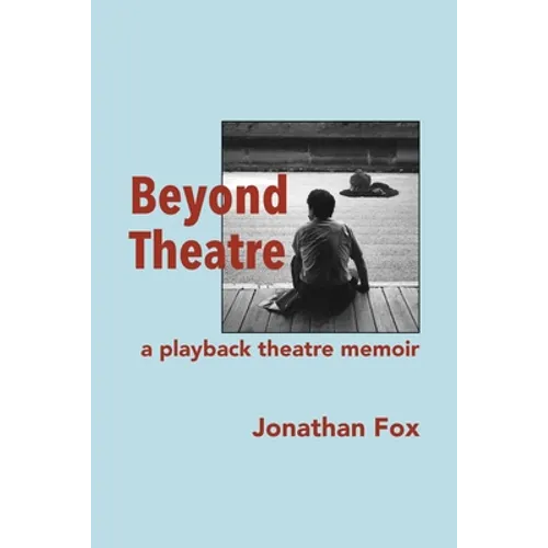 Beyond Theatre: A playback theatre memoir
