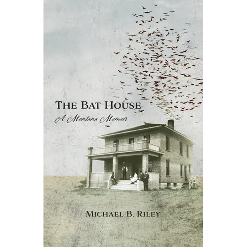 The Bat House: A Montana Memoir