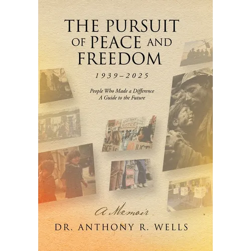 The Pursuit of Peace and Freedom 1939-2025 People Who Made a Difference A Guide to the Future: A Memoir