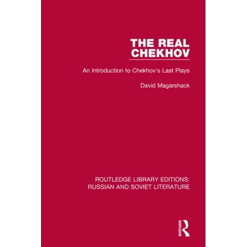 The Real Chekhov: An Introduction to Chekhov's Last Plays