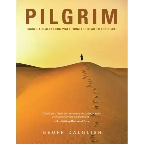 Pilgrim: Taking a Really Long Walk from the Head to the Heart