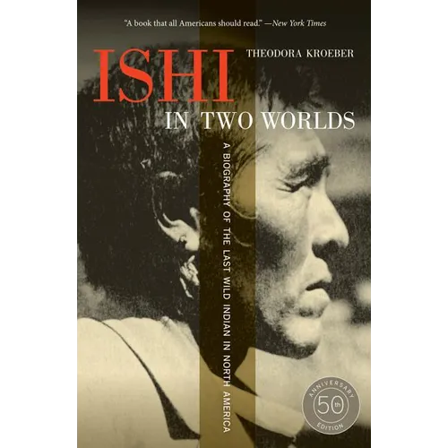 Ishi in Two Worlds: A Biography of the Last Wild Indian in North America