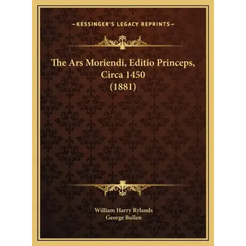 The Ars Moriendi, Editio Princeps, Circa 1450 (1881)