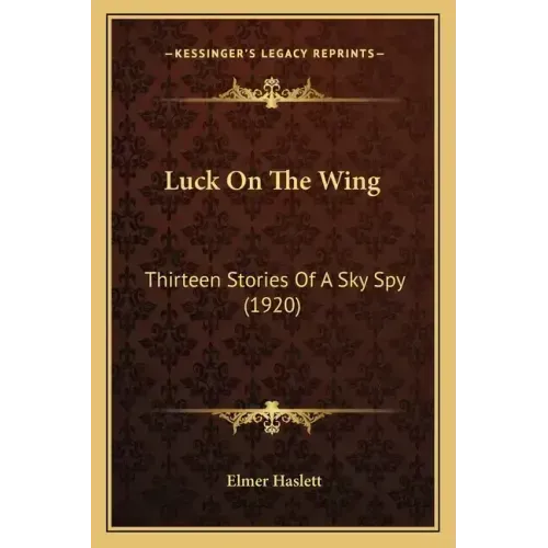 Luck On The Wing: Thirteen Stories Of A Sky Spy (1920)