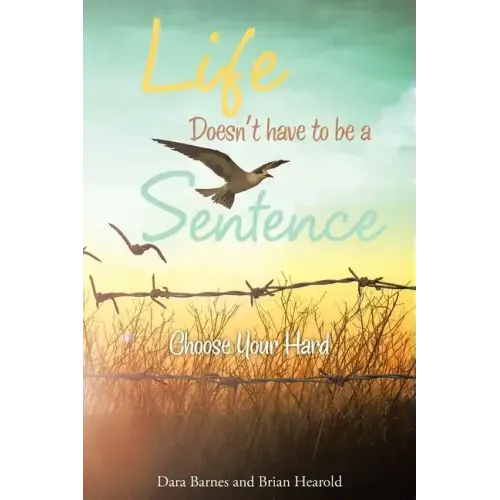 Life Doesn't Have to Be a Sentence: Choose Your Hard